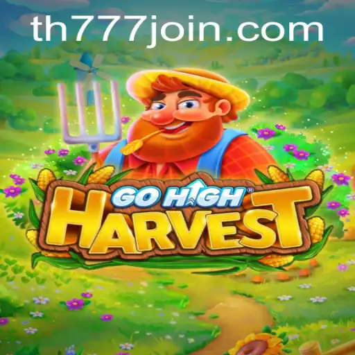 GoHighHarvest: Embark on an Exciting Journey in the World of TH777.COM
